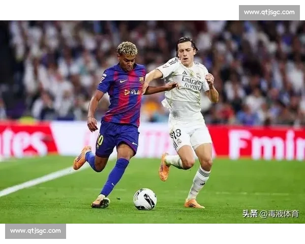 马卡还原德比冲突:亚马尔叫阵皇马 “出去单挑”